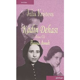 KADIN DEHASI HANNAH ARENDT - JULIA KRISTEVA