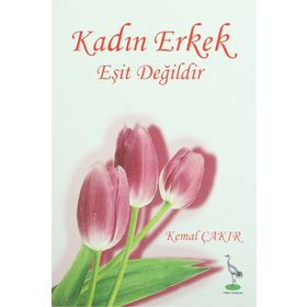 KADIN ERKEK EŞIT DEĞILDIR - KEMAL ÇAKIR