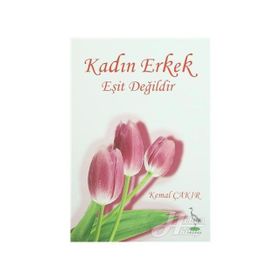 KADIN ERKEK EŞIT DEĞILDIR - KEMAL ÇAKIR