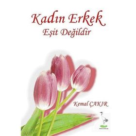 KADIN ERKEK EŞIT DEĞILDIR - KEMAL ÇAKIR