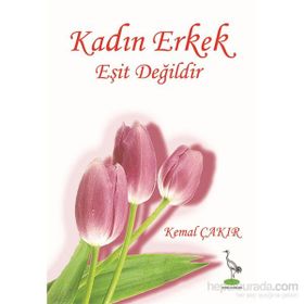 KADIN ERKEK EŞIT DEĞILDIR - KEMAL ÇAKIR