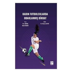 Kadın Futbolcularda Odaklanmış Dikkat - Gazi Kitabevi