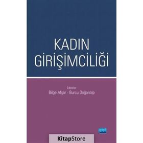 Kadın Girişimciliği - Arif Behiç Özcan Bilge Afşar Burcu Doğanalp Burcu Güvenek Demet Şefika Mangır H. Tuğba Eroğlu Serpil Ağcakaya Süleyman Öğrekçi Yasin Avcı Yusuf Çınar