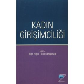 Kadın Girişimciliği - Arif Behiç Özcan Bilge Afşar Burcu Doğanalp Burcu Güvenek Demet Şefika Mangır H. Tuğba Eroğlu Serpil Ağcakaya Süleyman Öğrekçi Yasin Avcı Yusuf Çınar
