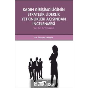 Kadın Girişimciliğinin Stratejik Liderlik Yetkinlikleri Açısından İncelenmesi - İlknur Kumkale