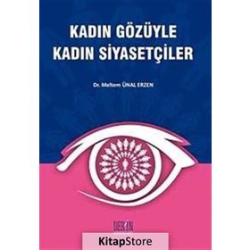 KADIN GÖZÜYLE KADIN SİYASETÇİLER - MELTEM ÜNAL ERZEN