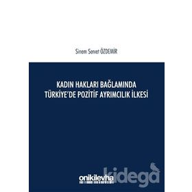 Kadın Hakları Bağlamında Türkiye'de Pozitif Ayrımcılık İlkesi - Sinem Servet Özdemir