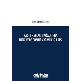 Kadın Hakları Bağlamında Türkiye'de Pozitif Ayrımcılık İlkesi - Sinem Servet Özdemir