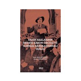 Kadın Haklarının Medeni Kanun Öncesi ve Sonrası Karşılaştırmalı Tahlili - Sefa Salih Aydemir