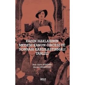 Kadın Haklarının Medeni Kanun Öncesi ve Sonrası Karşılaştırmalı Tahlili - Sefa Salih Aydemir