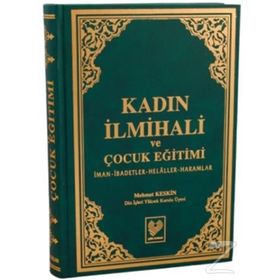 KADIN İLMİHALİ VE ÇOCUK EĞİTİMİ İMAN, İBADETLER, HELÂLLER, HARAMLAR - MEHMET KESKIN