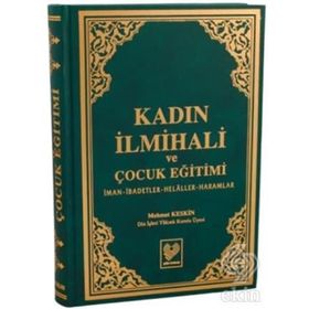 KADIN İLMİHALİ VE ÇOCUK EĞİTİMİ İMAN, İBADETLER, HELÂLLER, HARAMLAR - MEHMET KESKIN