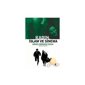 KADIN, İSLAM VE SINEMA - GÖNÜL DÖNMEZ-COLIN