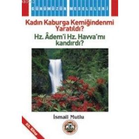 KADIN KABURGA KEMİĞİNDENMİ YARATILDI ? HZ.ADEM'I HZ. HAVVA'MI KANDIRDI? - İSMAİL MUTLU