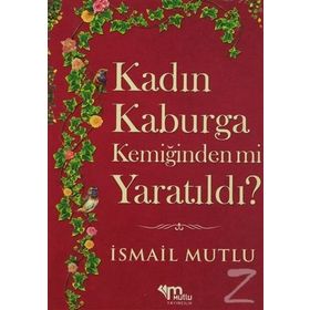 KADIN KABURGA KEMİĞİNDENMİ YARATILDI ? HZ.ADEM'I HZ. HAVVA'MI KANDIRDI? - İSMAİL MUTLU