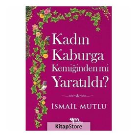 KADIN KABURGA KEMİĞİNDENMİ YARATILDI ? HZ.ADEM'I HZ. HAVVA'MI KANDIRDI? - İSMAİL MUTLU