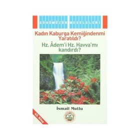 KADIN KABURGA KEMİĞİNDENMİ YARATILDI ? HZ.ADEM'I HZ. HAVVA'MI KANDIRDI? - İSMAİL MUTLU