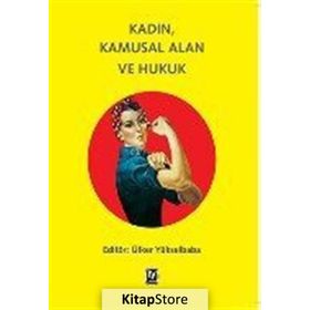 Kadın, Kamusal Alan ve Hukuk - Ülker Yükselbaba