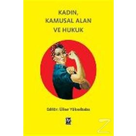Kadın, Kamusal Alan ve Hukuk - Ülker Yükselbaba