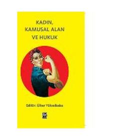 Kadın, Kamusal Alan ve Hukuk - Ülker Yükselbaba