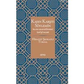 KADIN KARŞITI SÖYLEMİN İSLAM GELENEĞİNDEKİ İZDÜŞÜMLERİ - HIDAYET ŞEFKATLİ TUKSAL