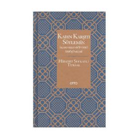 KADIN KARŞITI SÖYLEMİN İSLAM GELENEĞİNDEKİ İZDÜŞÜMLERİ - HIDAYET ŞEFKATLİ TUKSAL