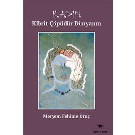 Kadın Kibrit Çöpüdür Dünyanın - Meryem Fehime Oruç