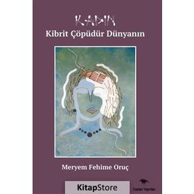 Kadın Kibrit Çöpüdür Dünyanın - Meryem Fehime Oruç