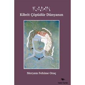 Kadın Kibrit Çöpüdür Dünyanın - Meryem Fehime Oruç