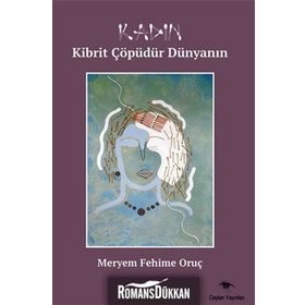 Kadın Kibrit Çöpüdür Dünyanın - Meryem Fehime Oruç