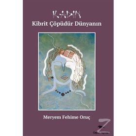 Kadın Kibrit Çöpüdür Dünyanın - Meryem Fehime Oruç