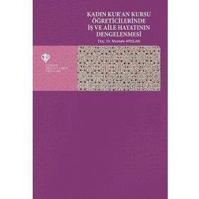 Kadın Kuran Kursu Öğreticilerinde İş ve Aile Hayatının Dengelenmesi Türkiye Diyanet Vakfı Yayınları
