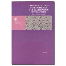 Kadın Kuran Kursu Öğreticilerinde İş ve Aile Hayatının Dengelenmesi Türkiye Diyanet Vakfı Yayınları