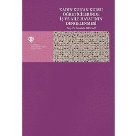 Kadın Kuran Kursu Öğreticilerinde İş ve Aile Hayatının Dengelenmesi Türkiye Diyanet Vakfı Yayınları