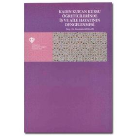 Kadın Kuran Kursu Öğreticilerinde İş ve Aile Hayatının Dengelenmesi Türkiye Diyanet Vakfı Yayınları