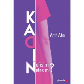 Kadın: Nefis Mi Nefes Mi ? - Arif Ata