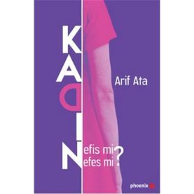Kadın: Nefis Mi Nefes Mi ? - Arif Ata