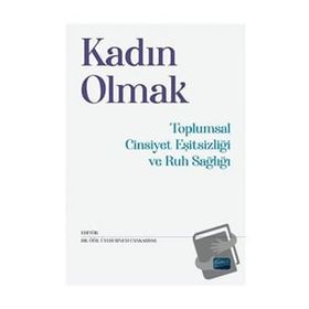 Kadın Olmak Toplumsal Cinsiyet Eşitsizliği ve Ruh Sağlığı - Nobel Akademi Yayınları