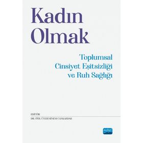 Kadın Olmak Toplumsal Cinsiyet Eşitsizliği ve Ruh Sağlığı - Nobel Akademi Yayınları