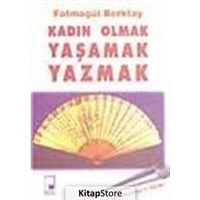 KADIN OLMAK YAŞAMAK YAZMAK - FATMAGÜL BERKTAY