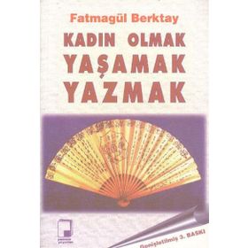 KADIN OLMAK YAŞAMAK YAZMAK - FATMAGÜL BERKTAY
