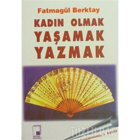 KADIN OLMAK YAŞAMAK YAZMAK - FATMAGÜL BERKTAY