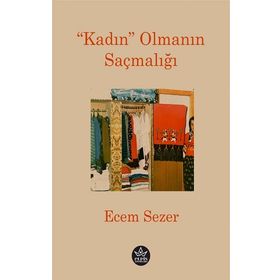 Kadın Olmanın Saçmalığı - Ecem Sezer