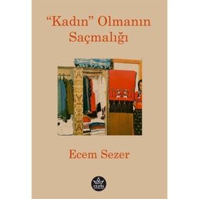 Kadın Olmanın Saçmalığı - Ecem Sezer