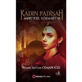 Kadın Padişah Mahpeyker Kösem Sultan - Nilhan Sultan Osmanoğlu