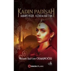 Kadın Padişah Mahpeyker Kösem Sultan - Nilhan Sultan Osmanoğlu