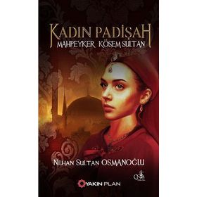 Kadın Padişah Mahpeyker Kösem Sultan - Nilhan Sultan Osmanoğlu