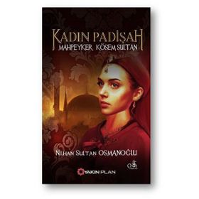 Kadın Padişah Mahpeyker Kösem Sultan - Nilhan Sultan Osmanoğlu