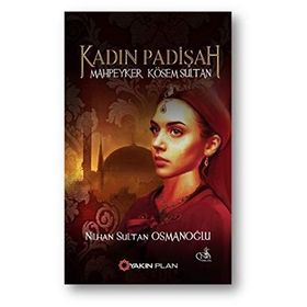 Kadın Padişah Mahpeyker Kösem Sultan - Nilhan Sultan Osmanoğlu