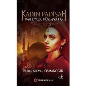 Kadın Padişah Mahpeyker Kösem Sultan - Nilhan Sultan Osmanoğlu